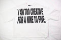 "I AM TOO CREATIVE FOR A 9-5" TEE