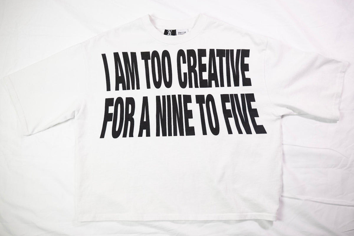 "I AM TOO CREATIVE FOR A 9-5" TEE
